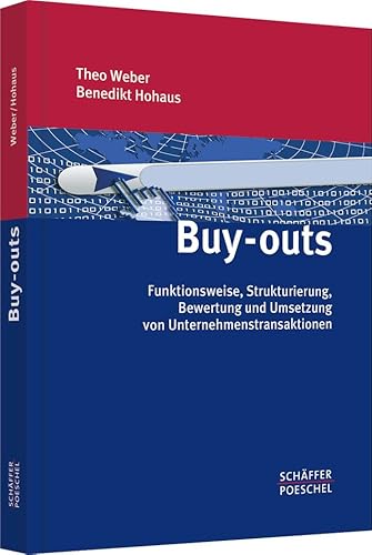 Buy-outs: Funktionsweise, Strukturierung, Bewertung und Umsetzung von Unternehmenstransaktionen Buy-outs: Funktionsweise, Strukturierung, Bewertung und Umsetzung von Unternehmenstransaktionen
