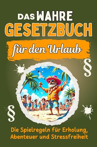 Das wahre Gesetzbuch für den Urlaub: Die Spielregeln für Erholung, Abenteuer und Stressfreiheit. Genial lustiges Humorbuch - Das perfekte Geschenk für Weihnachten und Geburtstag Das wahre Gesetzbuch für den Urlaub: Die Spielregeln für Erholung, Abenteuer und Stressfreiheit. Genial lustiges Humorbuch - Das perfekte Geschenk für Weihnachten und Geburtstag von FlipFlop