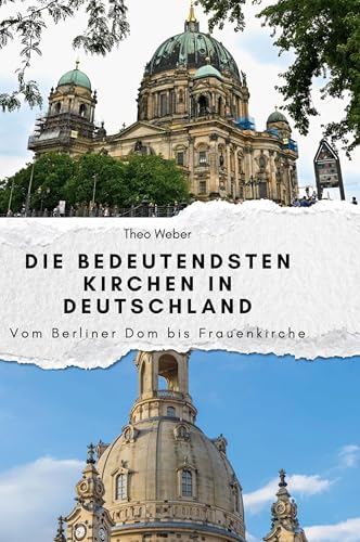 Die bedeutendsten Kirchen in Deutschland: Vom Berliner Dom bis Frauenkirche von FlipFlop