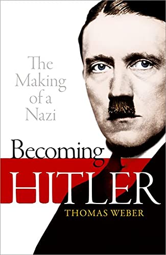 Becoming Hitler: The Making of a Nazi von Oxford University Press