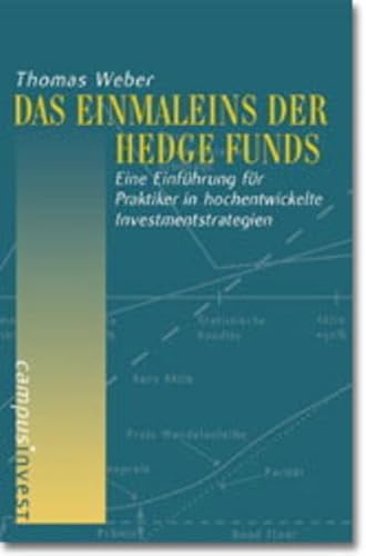 Das Einmaleins der Hedge Funds: Eine Einführung für Praktiker in hochentwickelte Investmentstrategien