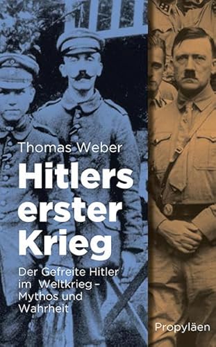 Hitlers erster Krieg: Der Gefreite Hitler im Weltkrieg - Mythos und Wahrheit