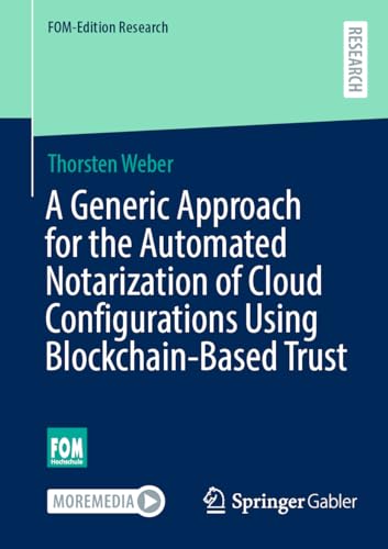 A Generic Approach for the Automated Notarization of Cloud Configurations Using Blockchain-Based Trust (FOM-Edition Research) von Springer Gabler