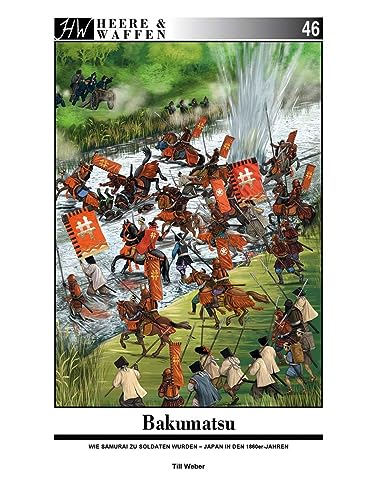 Bakumatsu: Wie Samurai zu Soldaten wurden - Japan in den 1860er-Jahren (Heere & Waffen) von Zeughausverlag