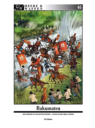Bakumatsu: Wie Samurai zu Soldaten wurden - Japan in den 1860er-Jahren (Heere & Waffen) von Zeughaus Verlag GmbH