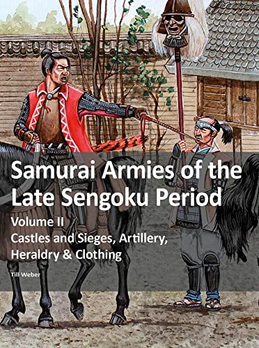 Samurai Armies of the Late Sengoku Period: Volume II: Castles and Sieges, Artillery, Heraldry & Clothing von Zeughausverlag GmbH