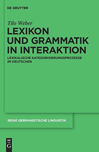 Lexikon und Grammatik in Interaktion: Lexikalische Kategorisierungsprozesse im Deutschen (Reihe Germanistische Linguistik, 287)