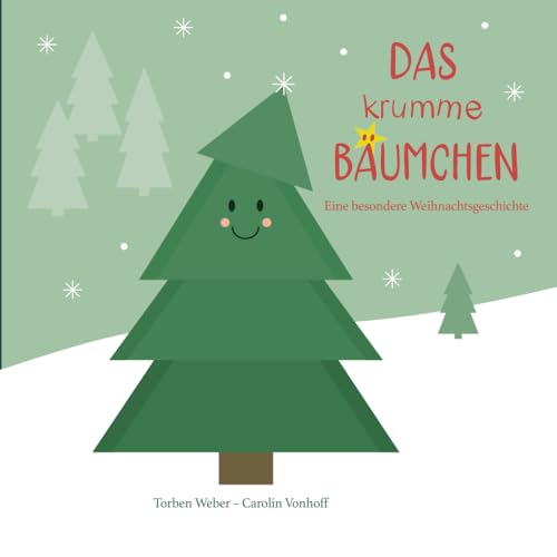 Das krumme Bäumchen: Eine besondere Weihnachtsgeschichte