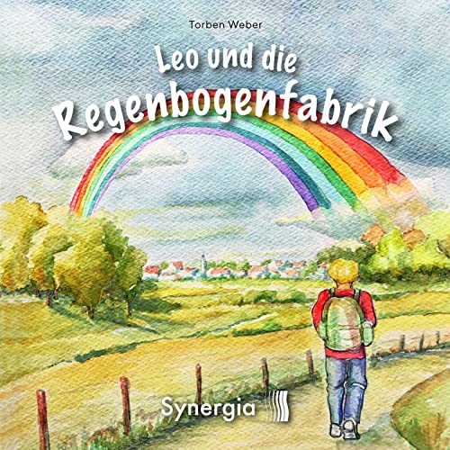 Leo & die Regenbogenfabrik Leo & die Regenbogenfabrik von Synergia Verlag