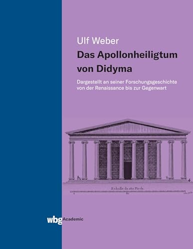 Das Apollonheiligtum von Didyma: Dargestellt an seiner Forschungsgeschichte von der Renaissance bis zur Gegenwart von wbg academic