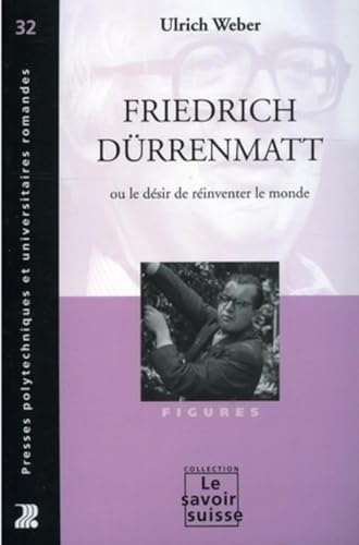 Friedrich Dürrenmatt ou le désir de réinventer le monde: Figures - N°32