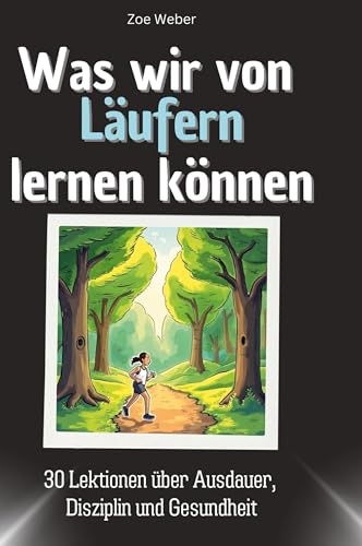Was wir von Läufern lernen können: 30 Lektionen über Ausdauer, Disziplin und Gesundheit von 27Amigos