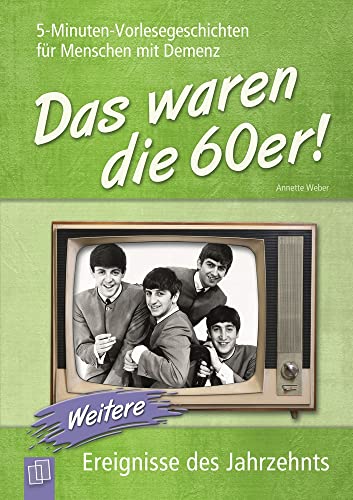 Das waren die 60er! (Band 2): Weitere Ereignisse des Jahrzehnts (5-Minuten-Vorlesegeschichten für Menschen mit Demenz) Das waren die 60er! (Band 2): Weitere Ereignisse des Jahrzehnts (5-Minuten-Vorlesegeschichten für Menschen mit Demenz)