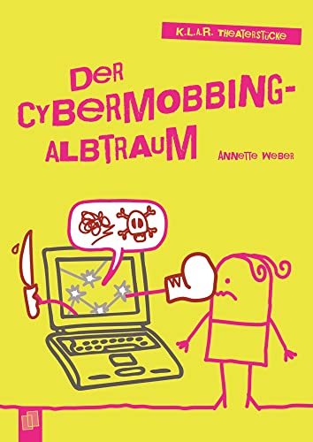 Der Cybermobbing-Albtraum: Klasse 7-10 (K.L.A.R.-Theaterstücke) Der Cybermobbing-Albtraum: Klasse 7-10 (K.L.A.R.-Theaterstücke)