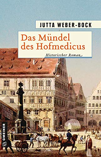 Das Mündel des Hofmedicus: Historischer Roman (Historische Romane im GMEINER-Verlag) von Gmeiner-Verlag