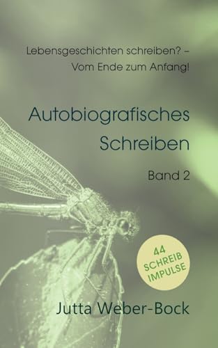 Lebensgeschichten schreiben? - Vom Ende zum Anfang!: Schreibratgeber Libelle - Autobiografisches Schreiben von BoD – Books on Demand