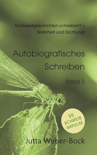 Schlüsselgeschichten schreiben? - Wahrheit und Dichtung!: Schreibratgeber Libelle - Autobiografisches Schreiben von BoD – Books on Demand