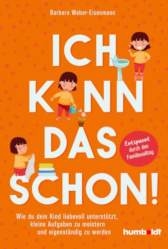 Ich kann das schon!: Wie du dein Kind liebevoll unterstützt, kleine Aufgaben zu meistern und eigenständig zu werden. Entspannt durch den Familienalltag. Mit Vorwort von Nora Imlau von Humboldt Verlag