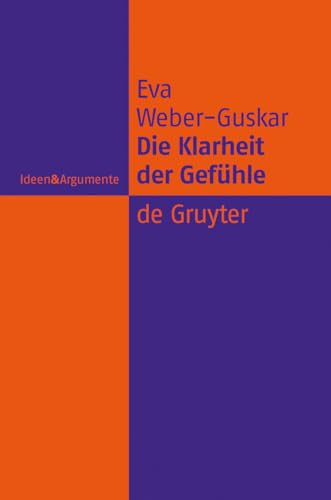 Die Klarheit der Gefühle: Was es heißt, Emotionen zu verstehen (Ideen & Argumente)