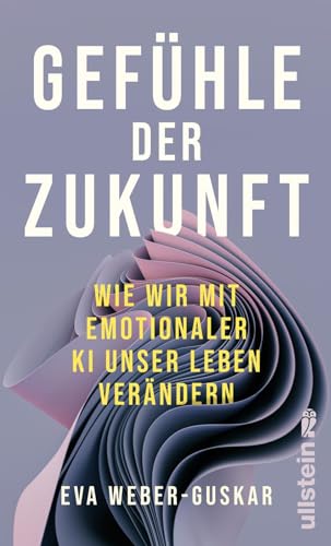 Gefühle der Zukunft: Wie wir mit emotionaler KI unser Leben verändern | Eine philosophische Perspektive von Ullstein Hardcover
