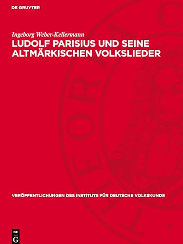 Ludolf Parisius und seine altmärkischen Volkslieder (Veröffentlichungen Des Instituts Für Deutsche Volkskunde) von De Gruyter