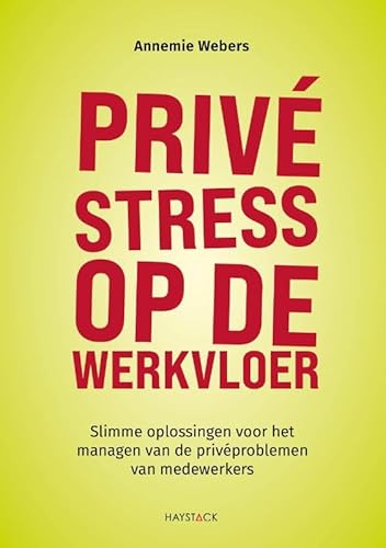 Privéstress op de werkvloer: Slimme oplossingen voor het managen van de privéproblemen van medewerkers von Haystack, Uitgeverij