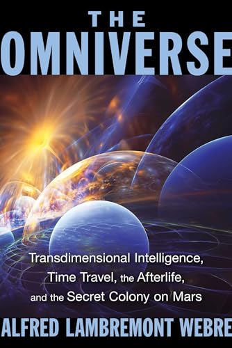 The Omniverse: Transdimensional Intelligence, Time Travel, the Afterlife, and the Secret Colony on Mars von Simon & Schuster