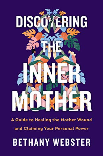 Discovering the Inner Mother: A Guide to Healing the Mother Wound and Claiming Your Personal Power von Harper Collins Publ. USA