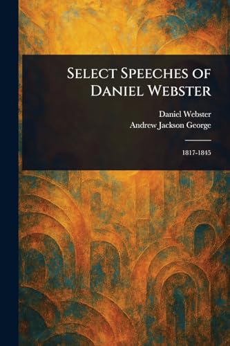 Select Speeches of Daniel Webster von Anson Street Press