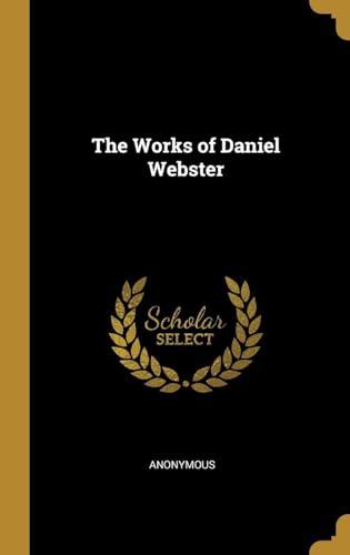 The Works of Daniel Webster von Anson Street Press