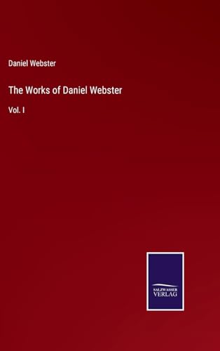 The Works of Daniel Webster: Vol. I von Salzwasser Verlag
