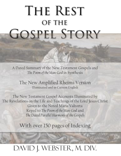 The Rest of the Gospel Story: A Dated Summary of the New Testament Gospels and The Poem of the Man-God in Synthesis The Rest of the Gospel Story: A Dated Summary of the New Testament Gospels and The Poem of the Man-God in Synthesis von En Route Books & Media