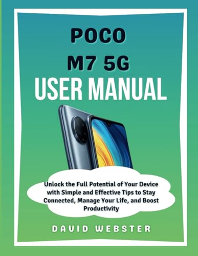 POCO M7 5G User Manual: Unlock the Full Potential of Your Device with Simple and Effective Tips to Stay Connected, Manage Your Life, and Boost Productivity (ALL MOBILE SERIES USER GUIDES, Band 23) von Independently published