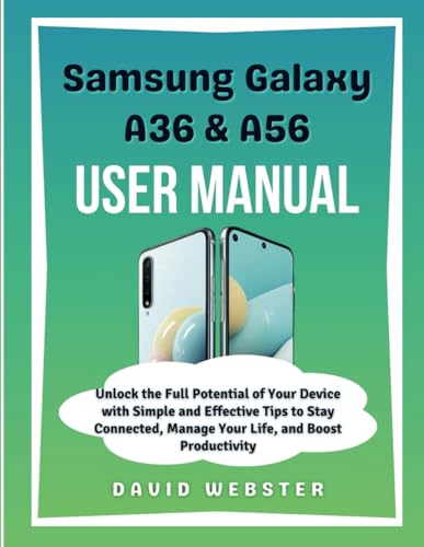 Samsung Galaxy A36 & A56 User Manual: Unlock the Full Potential of Your Device with Simple and Effective Tips to Stay Connected, Manage Your Life, and ... (ALL MOBILE SERIES USER GUIDES, Band 19) von Independently published