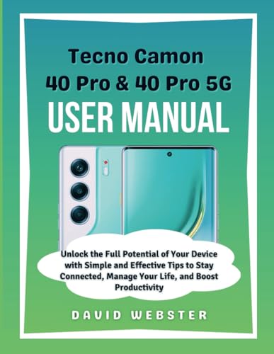 Tecno Camon 40 Pro & 40 Pro 5G User Manual: Unlock the Full Potential of Your Device with Simple and Effective Tips to Stay Connected, Manage Your ... (ALL MOBILE SERIES USER GUIDES, Band 30) von Independently published