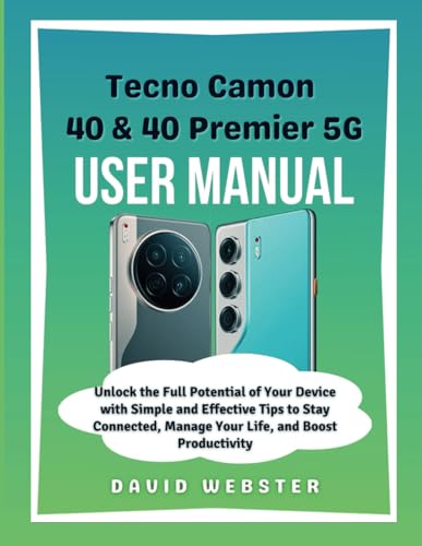 Tecno Camon 40 & 40 Premier 5G User Manual: Unlock the Full Potential of Your Device with Simple and Effective Tips to Stay Connected, Manage Your ... (ALL MOBILE SERIES USER GUIDES, Band 28) von Independently published