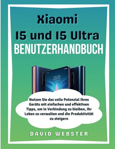 Xiaomi 15 und 15 Ultra Benutzerhandbuch (ALL MOBILE SERIES USER GUIDES, Band 18) von Independently published