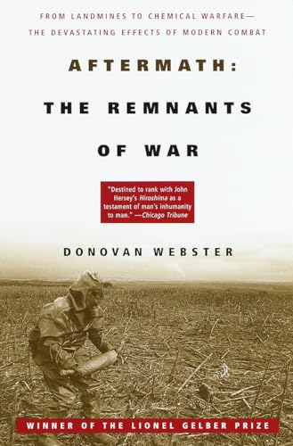 Aftermath: The Remnants of War: From Landmines to Chemical Warfare--The Devastating Effects of Modern Combat Aftermath: The Remnants of War: From Landmines to Chemical Warfare--The Devastating Effects of Modern Combat