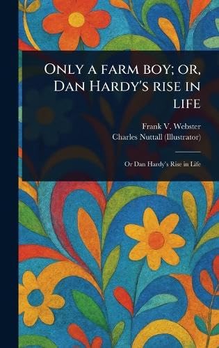 Only a Farm Boy; or, Dan Hardy's Rise in Life von Anson Street Press