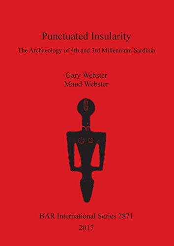 Punctuated Insularity: The Archaeology of 4th and 3rd Millennium Sardinia (BAR International) von British Archaeological Reports Oxford Ltd