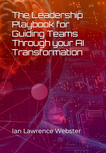 The Leadership Playbook for Guiding Teams Through your AI Transformation (IBS Leadership Series) von Independently published