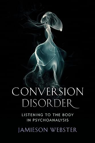 Conversion Disorder: Listening to the Body in Psychoanalysis von Columbia University Press