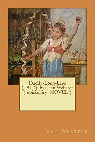 Daddy-Long-Legs (1912) by: Jean Webster ( epistolary NOVEL ) von CREATESPACE