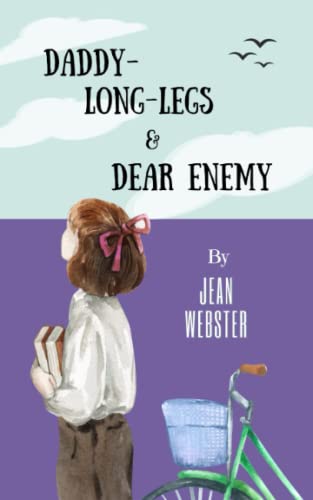 Daddy-Long-Legs and Dear Enemy: A 2-Book Classic Jean Webster Collection (Annotated)