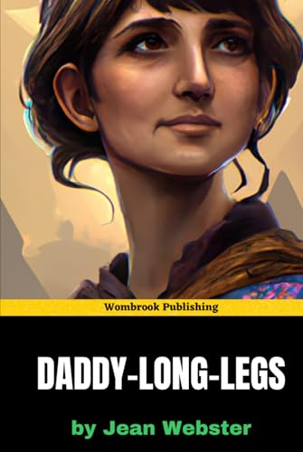 Daddy-Long-Legs: A Heart-warming Tale of Hope and Perseverance Daddy-Long-Legs: A Heart-warming Tale of Hope and Perseverance von Independently published
