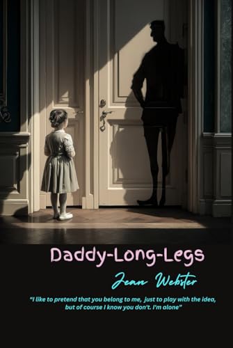 Daddy-Long-Legs: “I like to pretend that you belong to me, " Daddy-Long-Legs: “I like to pretend that you belong to me, " von Independently published