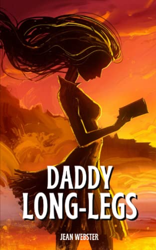 Daddy Long-Legs: The 1912 epistolary novel by Jean Webster (Annotated) von Independently published