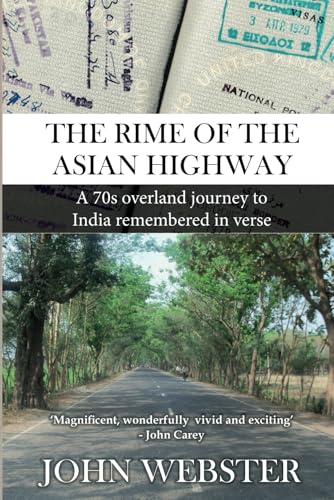 The Rime of the Asian Highway: A 70s overland journey to India remembered in verse The Rime of the Asian Highway: A 70s overland journey to India remembered in verse von John Webster Publications
