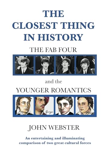 The Closest Thing in History: The Fab Four and The Younger Romantics The Closest Thing in History: The Fab Four and The Younger Romantics von Independently published