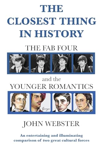 The Closest Thing in History: The Fab Four and the Younger Romantics The Closest Thing in History: The Fab Four and the Younger Romantics von John Webster Publications
